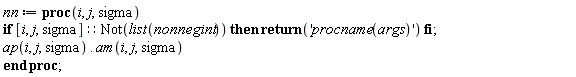 nn := proc (i, j, sigma) if [i, j, sigma]::(Not(list(nonnegint))) then return 'procname(args)' end if; ap(i, j, sigma).am(i, j, sigma) end proc