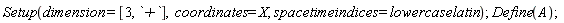 Setup(dimension = [3, `+`], coordinates = X, spacetimeindices = lowercaselatin);