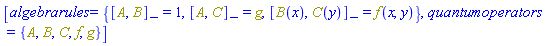 [algebrarules = {%Commutator(A, B) = 1, %Commutator(A, C) = g, %Commutator(B(x), C(y)) = f(x, y)}, quantumoperators = {A, B, C, f, g}]