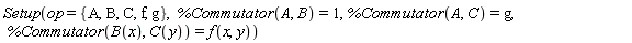 Setup(op = {A, B, C, f, g}, %Commutator(A, B) = 1, %Commutator(A, C) = g, %Commutator(B(x), C(y)) = f(x, y))