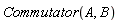 Commutator(A, B)