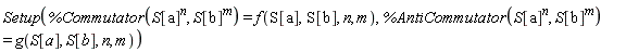 Setup(%Commutator(S[a]^n, S[b]^m) = f(S[a], S[b], n, m), %AntiCommutator(S[a]^n, S[b]^m) = g(S[a], S[b], n, m))