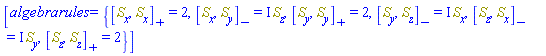 [algebrarules = {%AntiCommutator(S[x], S[x]) = 2, %AntiCommutator(S[y], S[y]) = 2, %AntiCommutator(S[z], S[z]) = 2, %Commutator(S[x], S[y]) = I*S[z], %Commutator(S[y], S[z]) = I*S[x], %Commutator(S[z], S[x]) = I*S[y]}]