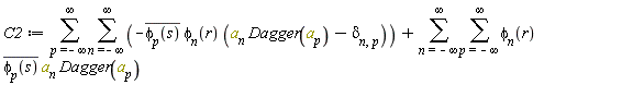 C2 := sum(sum(-Physics:-`*`(Physics:-`*`(conjugate(phi[p](s)), phi[n](r)), Physics:-`*`(a[n], Dagger(a[p]))-KroneckerDelta[n, p]), n = -infinity .. infinity), p = -infinity .. infinity)+sum(sum(Physics:-`*`(Physics:-`*`(Physics:-`*`(phi[n](r), conjugate(phi[p](s))), a[n]), Dagger(a[p])), p = -infinity .. infinity), n = -infinity .. infinity)