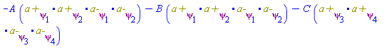 -A*Physics:-`.`(`a+`[psi[1]], `a+`[psi[2]], `a-`[psi[1]], `a-`[psi[2]])-B*Physics:-`.`(`a+`[psi[1]], `a+`[psi[2]], `a-`[psi[1]], `a-`[psi[2]])-C*Physics:-`.`(`a+`[psi[3]], `a+`[psi[4]], `a-`[psi[3]], `a-`[psi[4]])