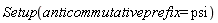 Setup(anticommutativeprefix = psi)