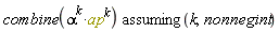 `assuming`([combine(alpha^k*ap^k)], [k, nonnegint])