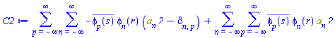 sum(sum(-conjugate(phi[p](s))*phi[n](r)*(Physics:-`*`(a[n], Physics:-Dagger(a[p]))-Physics:-KroneckerDelta[n, p]), n = -infinity .. infinity), p = -infinity .. infinity)+sum(sum(conjugate(phi[p](s))*phi[n](r)*Physics:-`*`(a[n], Physics:-Dagger(a[p])), p = -infinity .. infinity), n = -infinity .. infinity)