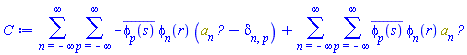 sum(sum(-conjugate(phi[p](s))*phi[n](r)*(Physics:-`*`(a[n], Physics:-Dagger(a[p]))-Physics:-KroneckerDelta[n, p]), p = -infinity .. infinity), n = -infinity .. infinity)+sum(sum(conjugate(phi[p](s))*phi[n](r)*Physics:-`*`(a[n], Physics:-Dagger(a[p])), p = -infinity .. infinity), n = -infinity .. infinity)