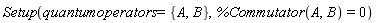Setup(quantumoperators = {A, B}, %Commutator(A, B) = 0)