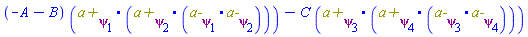 (-A-B)*Physics:-`.`(`a+`[psi[1]], Physics:-`.`(`a+`[psi[2]], Physics:-`.`(`a-`[psi[1]], `a-`[psi[2]])))-C*Physics:-`.`(`a+`[psi[3]], Physics:-`.`(`a+`[psi[4]], Physics:-`.`(`a-`[psi[3]], `a-`[psi[4]])))