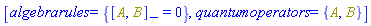 [algebrarules = {%Commutator(A, B) = 0}, quantumoperators = {A, B}]