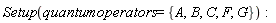Setup(quantumoperators = {A, B, C, F, G})