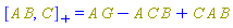 %AntiCommutator(Physics:-`*`(A, B), C) = Physics:-`*`(A, G)-Physics:-`*`(A, C, B)+Physics:-`*`(C, A, B)
