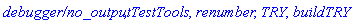 `debugger/no_output`, TestTools, renumber, TRY, buildTRY