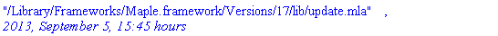 "/Library/Frameworks/Maple.framework/Versions/17/lib/update.mla", `2013, September 5, 15:45 hours`