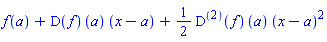 f(a)+(D(f))(a)*(x-a)+(1/2)*((D@@2)(f))(a)*(x-a)^2