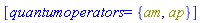 [quantumoperators = {am, ap}]