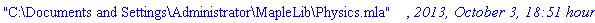 "C:\Documents and Settings\Administrator\MapleLib\Physics.mla", `2013, October 3, 18:51 hours`