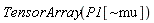 TensorArray(P1[`~mu`])
