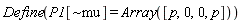 Define(P1[`~mu`] = Array([p, 0, 0, p]))