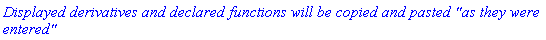 `Displayed derivatives and declared functions will be copied and pasted 