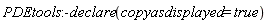 PDEtools:-declare(copyasdisplayed = true)