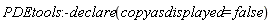 PDEtools:-declare(copyasdisplayed = false)