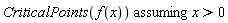 `assuming`([CriticalPoints(f(x))], [x > 0])