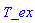 T_ex