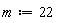 m := 22