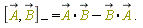 "[A,B][-]=A*B-B*A . "
