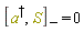 "[a^(&dagger;),S][-]=0"