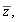 "z,"