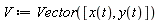 V := Vector([x(t), y(t)])