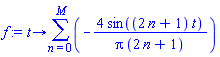 proc (t) options operator, arrow; sum(-4*sin((2*n+1)*t)/(Pi*(2*n+1)), n = 0 .. M) end proc