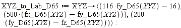 XYZ_to_Lab_D65 := proc (XYZ) options operator, arrow; `<,>`(116*fy_D65(XYZ)-16, 500*fx_D65(XYZ)-500*fy_D65(XYZ), 200*fy_D65(XYZ)-200*fz_D65(XYZ)) end proc: