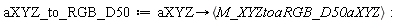 aXYZ_to_RGB_D50 := proc (aXYZ) options operator, arrow; `<,>`(Typesetting:-delayDotProduct(M_XYZtoaRGB_D50, aXYZ)) end proc: