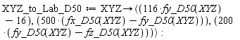 XYZ_to_Lab_D50 := proc (XYZ) options operator, arrow; `<,>`(116*fy_D50(XYZ)-16, 500*fx_D50(XYZ)-500*fy_D50(XYZ), 200*fy_D50(XYZ)-200*fz_D50(XYZ)) end proc: