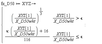 fx_D50 := proc (XYZ) options operator, arrow; piecewise(`&epsilon;` < XYZ[1]/X_D50wht, (XYZ[1]/X_D50wht)^(1/3), XYZ[1]/X_D50wht <= `&epsilon;`, (1/116)*kappa*XYZ[1]/X_D50wht+4/29) end proc