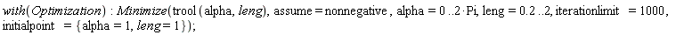 with(Optimization); Minimize(trool(alpha, leng), assume = nonnegative, alpha = 0 .. 2*Pi, leng = .2 .. 2, iterationlimit = 1000, initialpoint = {alpha = 1, leng = 1})