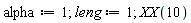 alpha := 1; leng := 1; XX(10)