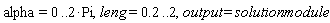 alpha = 0 .. 2*Pi, leng = .2 .. 2, output = solutionmodule