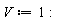 V := 1: