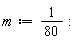 m := Units:-Standard:-`/`(80):