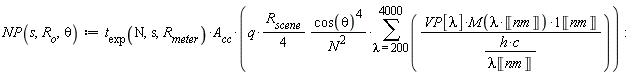 NP := proc (s, R__o, theta) options operator, arrow; (1/4)*t__exp(N, s, R__meter)*A__cc*q*R__scene*cos(theta)^4*(sum(VP[lambda]*M(lambda*Unit('nm'))*Unit('nm')*lambda*Unit('nm')/(h*c), lambda = 200 .. 4000))/N^2 end proc:
