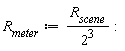 R__meter := Units:-Standard:-`*`(R__scene, Units:-Standard:-`/`(Units:-Standard:-`^`(2, 3))):