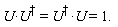 U*`#msup(mi("U"),mo("&dagger;"))` = U*`#msup(mi("U"),mo("&dagger;"))` and U*`#msup(mi("U"),mo("&dagger;"))` = 1.