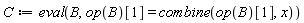 C := eval(B, op(B)[1] = combine(op(B)[1], x))