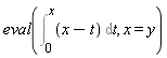 eval(Int(x-t, t = 0 .. x), x = y)